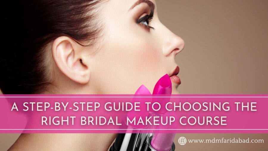 A Step-by-Step Guide to Choosing the Right Bridal Makeup Course